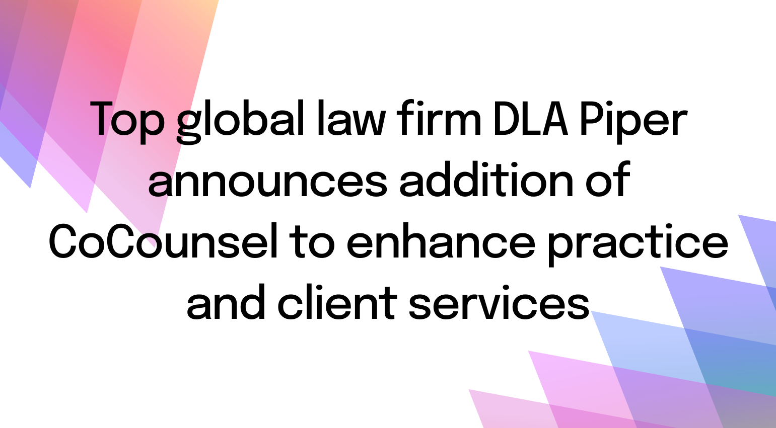 Global law firm DLA Piper announces addition of CoCounsel to enhance practice and client services